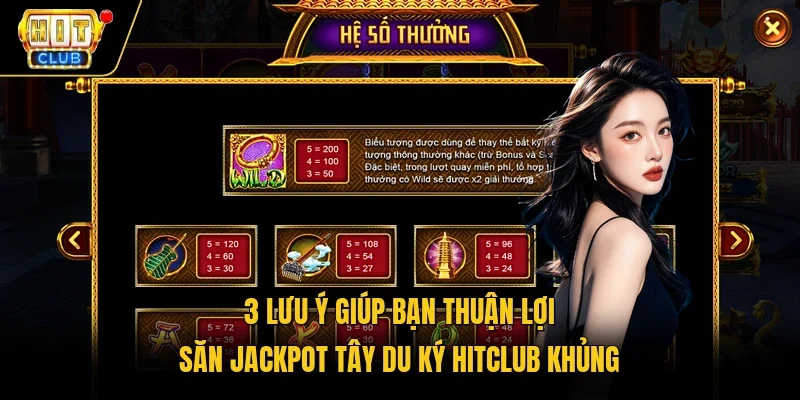 3 lưu ý giúp bạn thuận lợi săn jackpot Tây Du Ký Hitclub khủng 