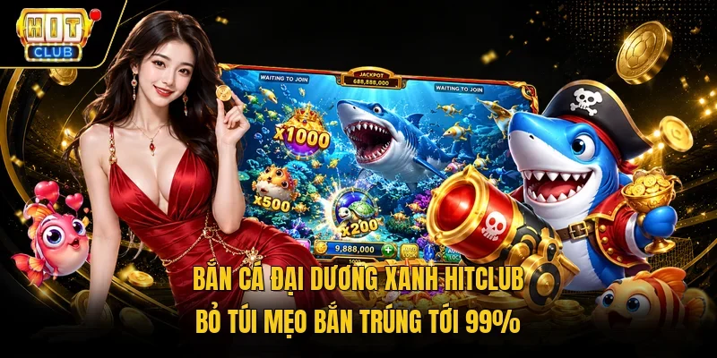 Bắn cá đại dương xanh HitClub