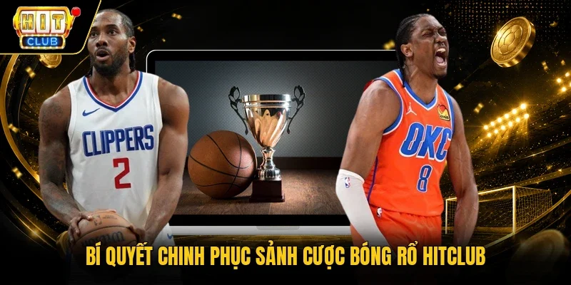Bí quyết chinh phục sảnh cược bóng rổ Hitclub