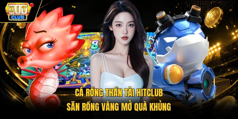 Cá Rồng thần tài HitClub