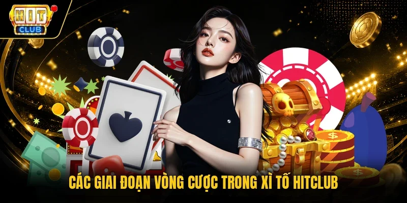 Các giai đoạn vòng cược trong Xì Tố Hitclub