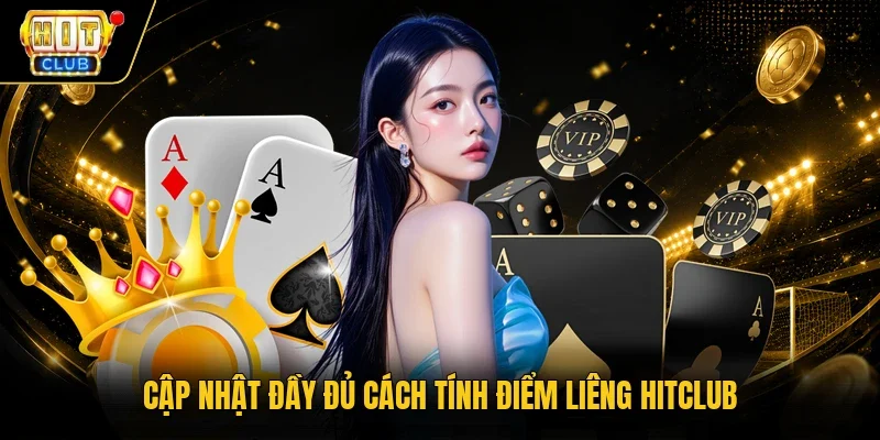 Cập nhật đầy đủ cách tính điểm Liêng Hitclub