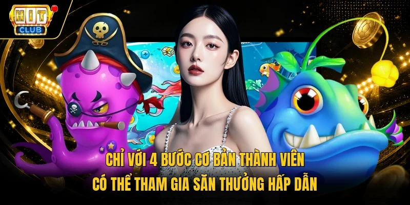 Chỉ với 4 bước cơ bản thành viên có thể tham gia săn thưởng hấp dẫn
