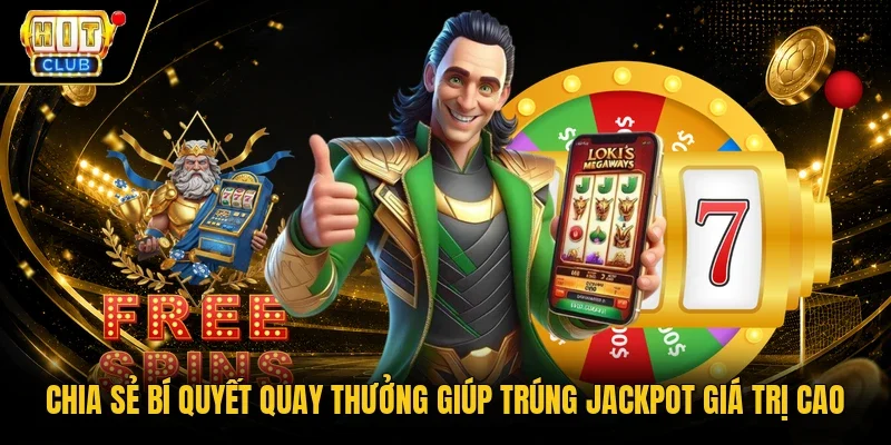 Chia sẻ bí quyết quay thưởng giúp trúng Jackpot giá trị cao