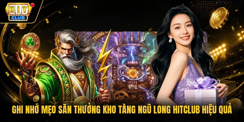 Ghi nhớ mẹo săn thưởng Kho tàng ngũ long Hitclub hiệu quả 