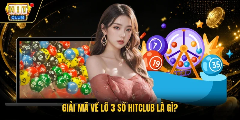 Giải mã về lô 3 số Hitclub là gì?
