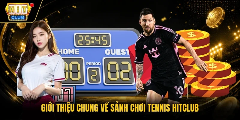 Giới thiệu chung về sảnh chơi Tennis Hitclub