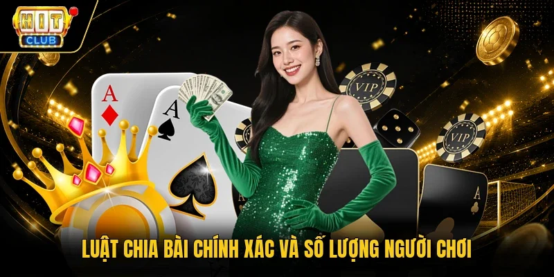 Luật chia bài chính xác và số lượng người chơi
