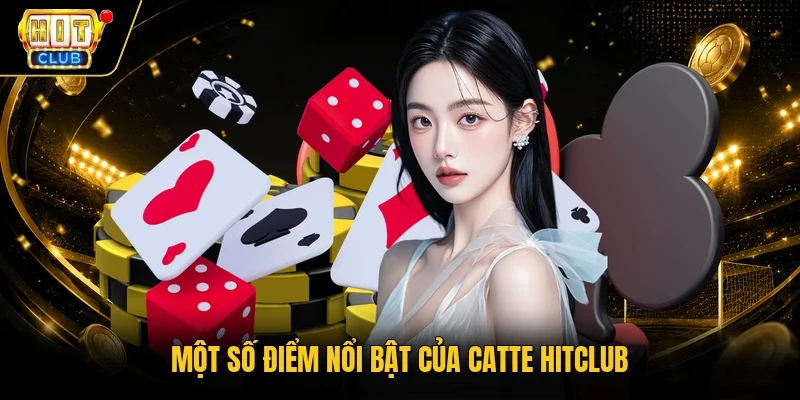 Một số điểm nổi bật của Catte Hitclub