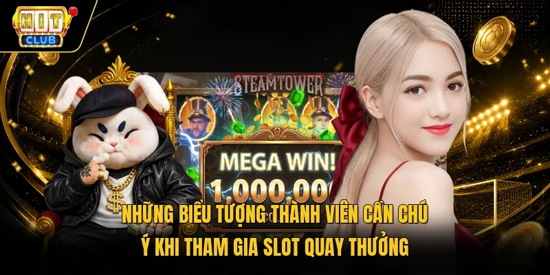 Những biểu tượng thành viên cần chú ý khi tham gia slot quay thưởng