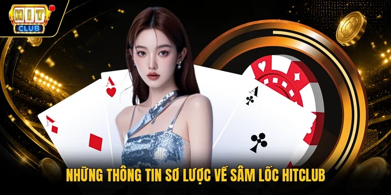 Những thông tin sơ lược về Sâm Lốc Hitclub