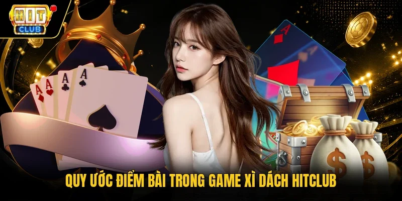 Quy ước điểm bài trong game Xì Dách Hitclub