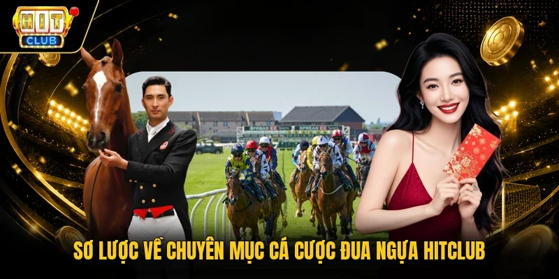 Sơ lược về chuyên mục cá cược đua ngựa Hitclub
