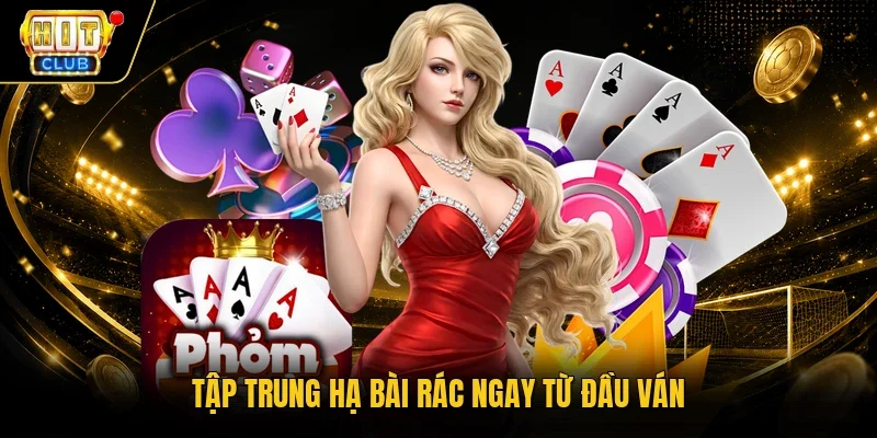 Tập trung hạ bài rác ngay từ đầu ván