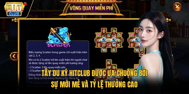 Tây Du Ký Hitclub được ưa chuộng bởi sự mới mẻ và tỷ lệ thưởng cao 