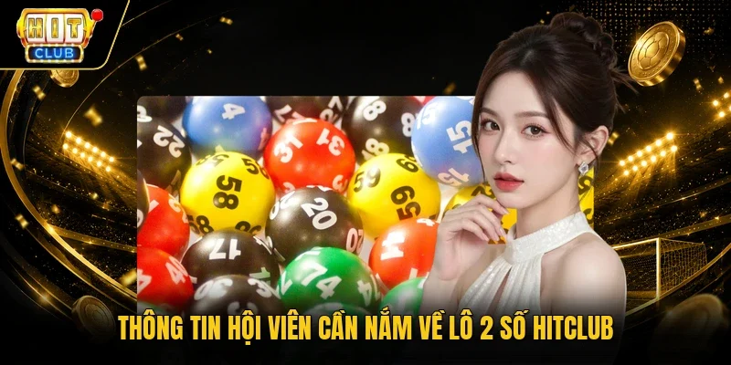 Thông tin hội viên cần nắm về lô 2 số HitClub