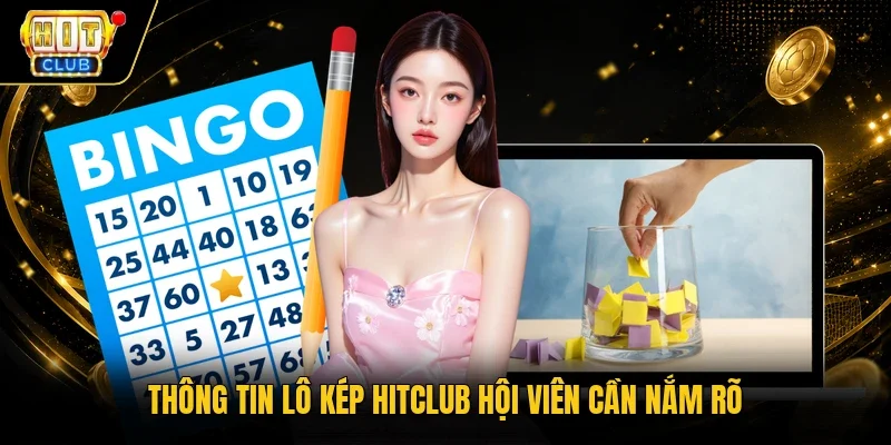 Thông tin lô kép HitClub hội viên cần nắm rõ
