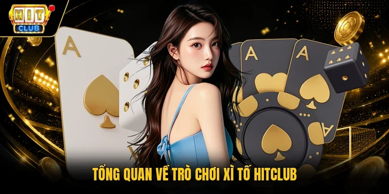 Tổng quan về trò chơi Xì Tố Hitclub