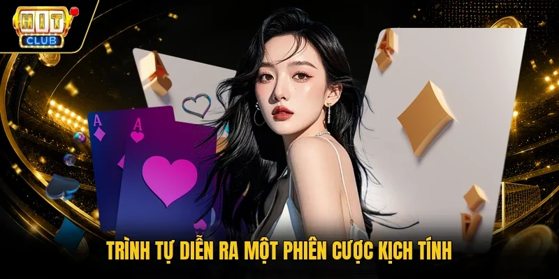 Trình tự diễn ra một phiên cược kịch tính