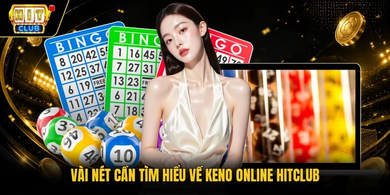 Vài nét cần tìm hiểu về Keno online HitClub